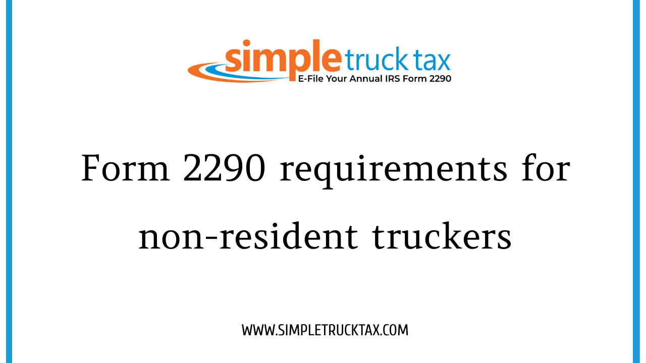  Form 2290 requirements for non-resident truckers